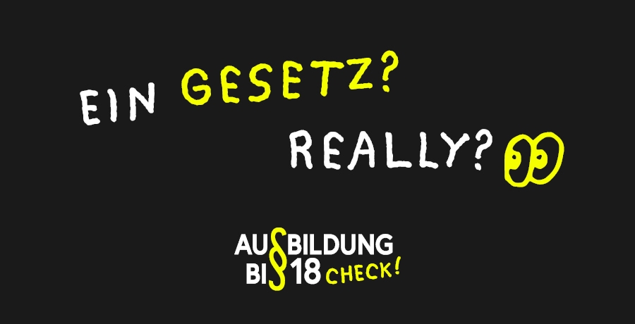Kampagnensujet Ausbildung bis 18: Ein Gesetz? Really?