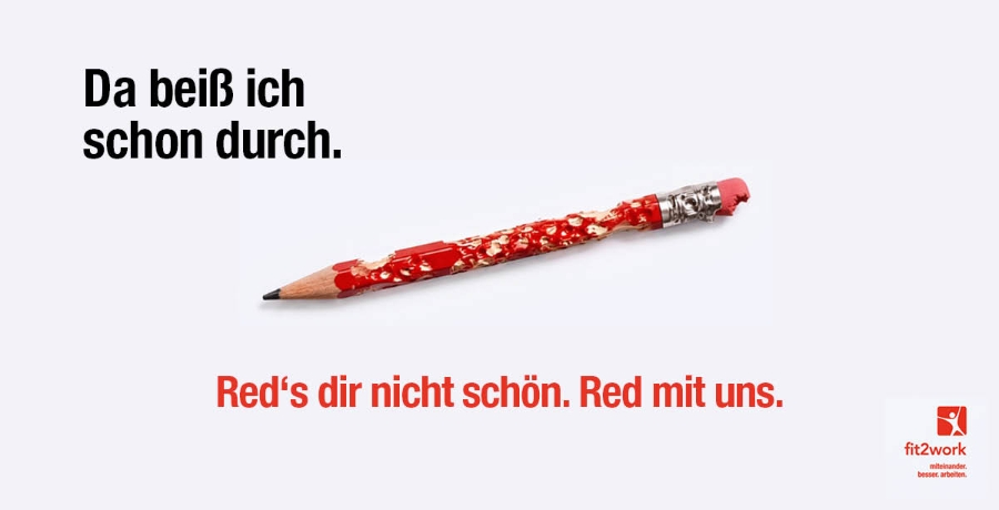 Kampagnensujet mit Ansicht eines zerkauten Bleistifts, fit2work-Logo und Text: Da beiß ich schon durch. Red's dir nicht schön. Red mit uns.